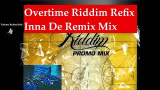 Overtime Riddim Refix Inna De Remix Mix [upl. by Sanoj]