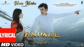 ANIMAL HUA MAIN Lyrical Video  Ranbir KapoorRashmika M  Sandeep V  RaghavManoj M  Bhushan K [upl. by Cirri]