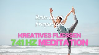 Kreatives Fließen  741 Hz Meditation Reise durch Frequenzen [upl. by Obla815]