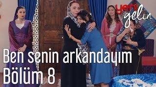 Yeni Gelin 8 Bölüm  Ben Senin Arkandayım [upl. by Sharia]