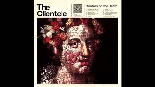 The Clientele  Bonfires On The Heath [upl. by Erick77]