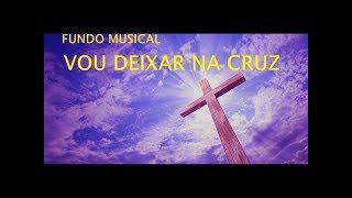 Fundo Musical Vou Deixar na Cruz  by Cicero Euclides [upl. by Telfer]