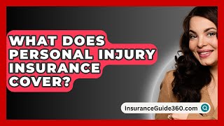 What Does Personal Injury Insurance Cover  InsuranceGuide360com [upl. by Laband632]