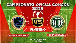 UNIÓN ACONCAGUA VS CALETA HURACÁN FEMENINO 2024 [upl. by Aschim]