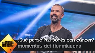 ¿Qué pensó Pau Donés cuando se enteró de que tenía cáncer  El Hormiguero 30 [upl. by Andonis]