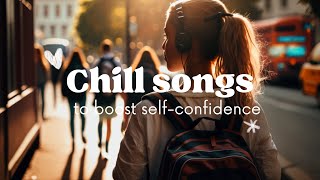 Chill Songs playlist to boost selfconfidence and start feeling yourself [upl. by Cecile677]