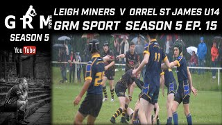 LEIGH MINERS RANGERS V ORRELL ST JAMES U14  GRM SPORT SEASON 5 EP 15 [upl. by Joellyn]