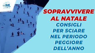 SOPRAVVIVERE AL NATALE  Consigli per affrontare il periodo peggiore per sciare [upl. by Ilera]