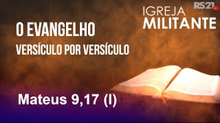 O evangelho versículo por versículo  Mateus 917 I  Igreja Militante  03102024 [upl. by Niltak]