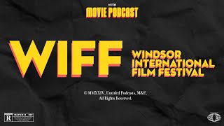 Windsor International Film Festival 2024  Untitled Movie Podcast [upl. by Theola]