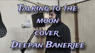 Talking to the moon Cover Deepan Banerjee Bruno mars [upl. by Godiva621]