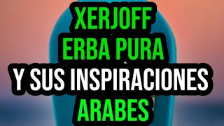 Hablemos de El Perfume Xerjoff  Erba Pura y Sus Inspiraciones Arabes 🔴🔥 [upl. by Phillida]