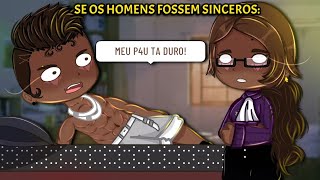 •Se os homens fossem SINCEROS pt1 original GC• [upl. by Seton]