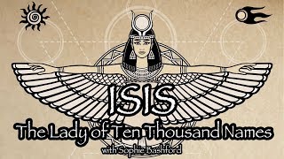 Goddess Isis  The Lady of Ten Thousand Names  Sophie Bashford [upl. by Idissac86]