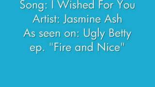 I Wished For You Jasmine Ash LYRICS Ugly Betty ep quotFire and Nicequot [upl. by Lladnar]