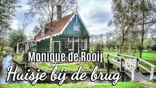 Monique de Rooij  Huisje bij de brug [upl. by Anyrtak329]