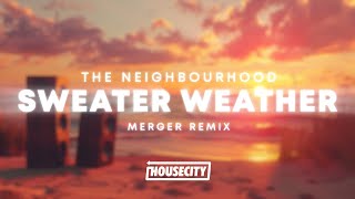 The Neighbourhood  Sweater Weather Merger House Remix [upl. by Nrojb]