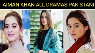 Aiman Khan All Dramas Aiman Khan Most popular Pakistani DramasPakistani Best Dramas [upl. by Cimah800]