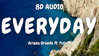 Ariana Grande ft Future  Everyday 8D AUDIO🎧 [upl. by Queen470]