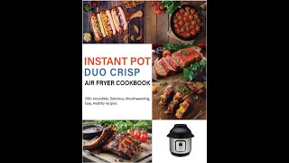 Instant Pot Duo Crisp Air Fryer Cookbook 200 Incredible Delicious Mouthwatering Easy Healthy [upl. by Rasaec]