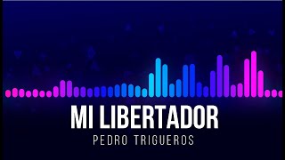 Mi Libertador  Pedro Trigueros [upl. by Norrat]