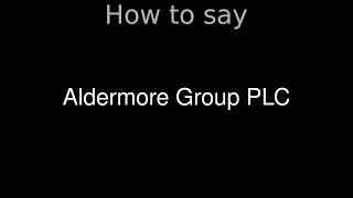 How to Pronounce correctly Aldermore Group PLC [upl. by Katonah32]