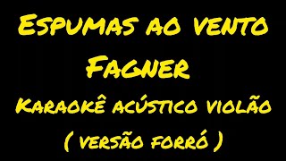 Espumas ao ventoFagnerkaraokê acústico violão  versão forró [upl. by Isbel]