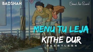 Heartless  Menu Tu Leja Kithe Dur Slowed And Reverb Badshah Indian Lofi Song  AB content [upl. by Nyltiak168]