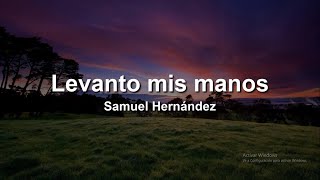 Levanto Mis Manos  Samuel Hernández🙇‍♂️❤️ LetraLyrics [upl. by Tabatha655]