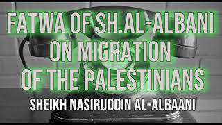 Fatwa of ShAlAlbani on Migration of the Palestinians‎ by Sheikh Nasiruddin AlAlbani رحمه الله [upl. by Kurtzman]