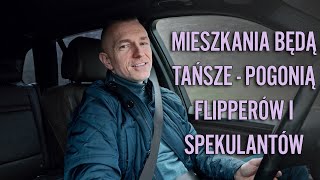 MIESZKANIA BĘDĄ TAŃSZE  POGONIĄ FLIPPERÓW I SPEKULANTÓW [upl. by Joachima]