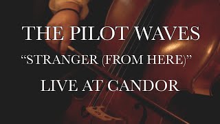 The Pilot Waves  quotStranger From Herequot Live at Candor Recording [upl. by Roose146]