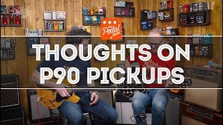 Thoughts On P90 Pickups amp Humbucker Comparisons – That Pedal Show [upl. by Pepe]