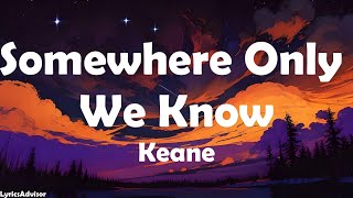 Keane  Somewhere Only We Know Lyrics [upl. by Gratt850]