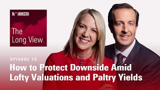 The Long View How to Protect Downside Amid Lofty Valuations and Paltry Yields [upl. by Anillek]