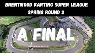 Brentwood Karting Super League Spring Round 3 Full A Final [upl. by Jozef]