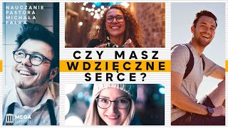 Czy masz wdzięczne serce  Pastor Michał Fałek Nauczanie 20240728 [upl. by Wane]