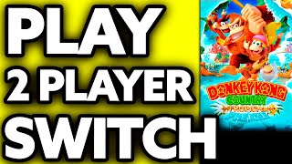 How To Play 2 Player on Donkey Kong Tropical Freeze Nintendo Switch 2024 [upl. by Eladnek]