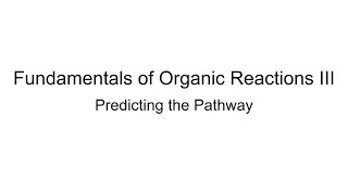 Fundamentals of Organic Reactions III Predicting the Pathway [upl. by Prisilla]