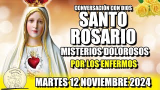 EL ROSARIO DE HOY💖 MARTES 12 NOVIEMBRE 2024  MISTERIOS DOLOROSOS Por los enfermos [upl. by Innes]