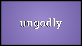 Ungodly Meaning [upl. by Polky]