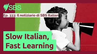 Ep 333 Il notiziario di SBS Italian  Slow Italian Fast Learning  Slow Italian Fast Learning [upl. by Edette935]