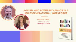 Ageism amp Power Dynamics in a Multigenerational Workforce with Quentin Finney and Kayleigh OKeefe [upl. by Shayne743]