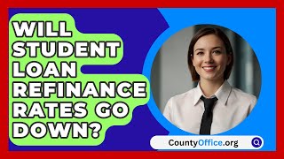 Will Student Loan Refinance Rates Go Down  CountyOfficeorg [upl. by Sacttler]