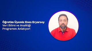 Öğretim Üyemiz Enes Eryarsoy Veri Bilimi ve Analitiği Programını Anlatıyor [upl. by Nnaael168]