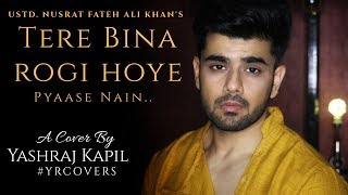 Tere Bina Rogi Hoye Pyaase Nain  Ustd Nusrat Fateh Ali Khan  Cover  Yashraj Kapil  YRCOVERS [upl. by Liberati]