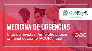 Club de revistas Antibiotic choice on renal outcome ACORN trial  Dra Nataly Giraldo [upl. by Eradis]