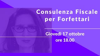 Consulenza Fiscale per Forfettari • giovedì 17 ottobre ore 1800 [upl. by Bulley]