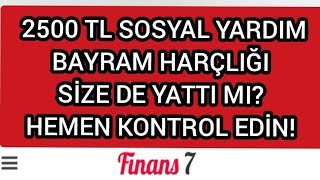 2500 TL SOSYAL YARDIM BAYRAM HARÇLIĞI SİZE DE YATTI MI HEMEN KONTROL EDİN [upl. by Ahsilet]