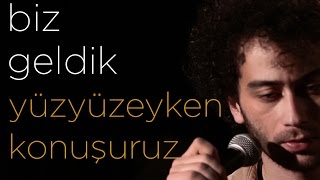 Yüzyüzeyken Konuşuruz  Dağ Serinleşir  Biz Geldik [upl. by Alison882]